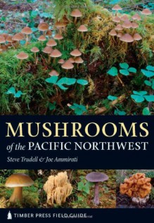 Mushrooms of the Pacific Northwest - Steve Trudell, Joe Ammirati