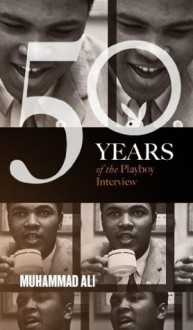 Muhammad Ali: The Playboy Interviews (50 Years of the Playboy Interview) - Muhammad Ali, Playboy