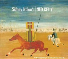 Sidney Nolan's Ned Kelly: The Ned Kelly Paintings in the National Gallery of Australia - Murray Bail, Andrew Sayers