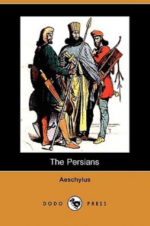 The Persians (Dodo Press) - Aeschylus