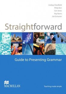 The Straightforward Guide to Presenting Grammar - Lindsay Clandfield, Philip Kerr, Ceri Jones, Roy Norris, Jim Scrivener