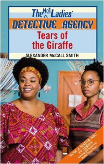 Tears of the Giraffe (The No. 1 Ladies Detective Agency, #2) - Alexander McCall Smith