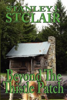 Beyond the Thistle Patch - Stanley J. St. Clair, Rhonda St. Clair, Kent Hesselbein