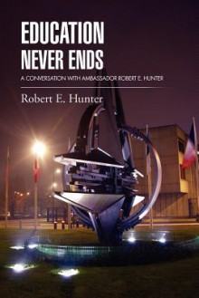 Education Never Ends: A Conversation with Ambassador Robert E. Hunter - Robert E. Hunter