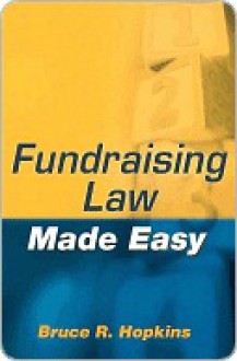 Fundraising Law Made Easy - Bruce R. Hopkins