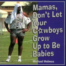 Mamas, Don't Let Your Cowboys Grow Up to Be Babies - Michael Holmes