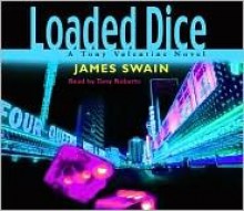 Loaded Dice (Tony Valentine #4) - James Swain, Tony Roberts