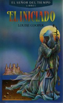 El iniciado (El Señor del Tiempo, #1) - Louise Cooper, José Ferrer Aleu