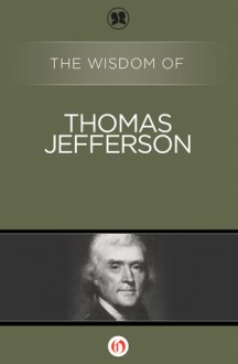 The Wisdom of Thomas Jefferson - Philosophical Library