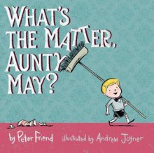 What's the Matter, Aunty May? - Peter Friend