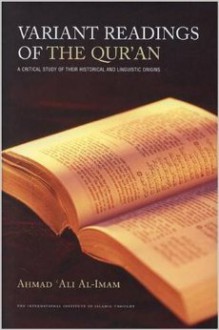 Variant Readings Of The Quran: A Critical Study Of Their Historical And Linguistic Origins - Ahmad Ali Al-Imam