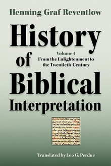 History of Biblical Interpretation, Vol. 4: From the Enlightenment to the Twentieth Century (Society of Biblical Literature Resources for Biblical Study) - Henning Graf Reventlow, Leo G. Perdue