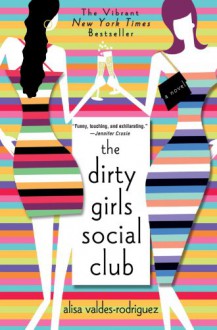 The Dirty Girls Social Club: A Novel - Alisa Valdes-Rodriguez