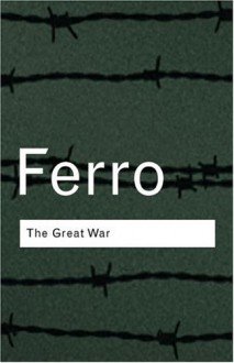 The Great War: 1914 1918 - Marc Ferro