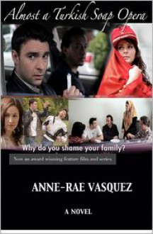 Almost a Turkish Soap Opera - Anne-Rae Vasquez