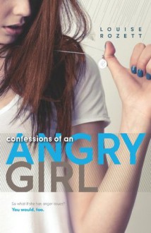 Confessions of an Angry Girl - Louise Rozett