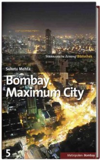 Bombay. Maximum City (SZ-Bibliothek Metropolen, #5) - Suketu Mehta