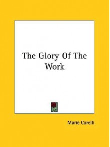 The Glory of the Work - Marie Corelli