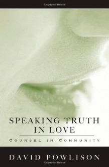 Speaking Truth In Love - David A. Powlison