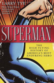 Superman: The High-Flying History of America's Most Enduring Hero - Larry Tye