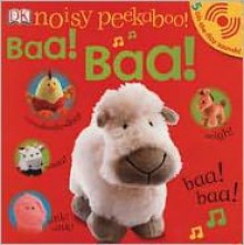 Noisy Peekaboo Baa! Baa! [With Lift the Flap Sounds] - Dawn Sirett, Rachael Parfitt, Dave King