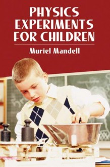 Physics Experiments for Children - Muriel Mandell