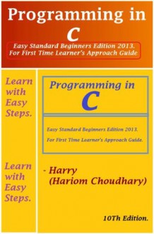 Programming in C (C Programming Language 1 I ( Final Golden Edition ) Beginners to Experts Approach Guide) - Hariom Choudhary, Chris James, Dennis Ritez