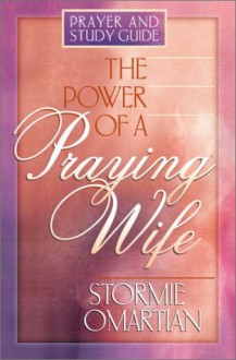 The Power of a Praying® Wife: Prayer and Study Guide - Stormie Omartian