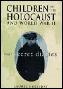 Children in the Holocaust and World War II: Their Secret Diaries - Laurel Holliday