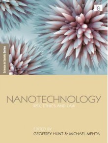 Nanotechnology: "Risk, Ethics and Law" - Geoffrey Hunt, Michael Mehta