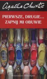 Pierwsze, drugie... zapnij mi obuwie - Agatha Christie