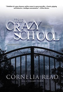 The Crazy School: A Madeline Dare Mystery - Cornelia Read, Hillary Huber