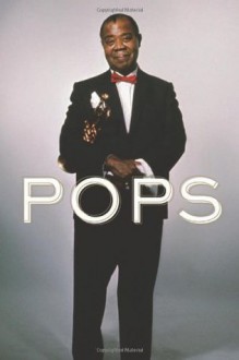 Pops: A Life of Louis Armstrong - Terry Teachout