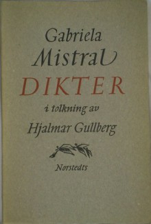 Dikter - Gabriela Mistral, Hjalmar Gullberg