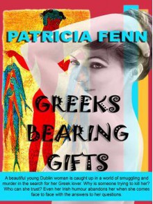 Greeks Bearing Gifts: Love, Lust and Murder - Patricia Fenn