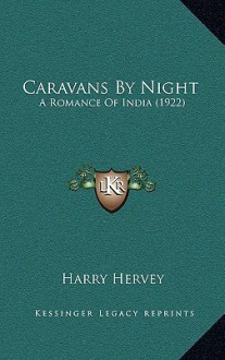 Caravans by Night: A Romance of India (1922) - Harry Hervey