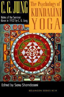 The Psychology of Kundalini Yoga: Notes of the Seminar Given in 1932 - C.G. Jung, Sonu Shamdasani, Wilhelm Hauer