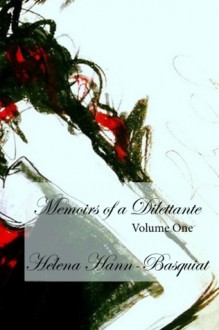 Memoirs of a Dilettante Volume One - Helena Hann-Basquiat