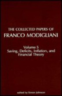 The Collected Papers of Franco Modigliani, Volume 5: Savings, Deficits, Inflation, and Financial Theory - Franco Modigliani, Simon Johnson, Andrew Abel