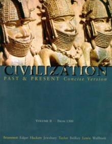 Civilization Past and Present, Concise Version, Volume II - From 1300 (CHS 11-30) - Palmira Brummett, Neil J. Hackett, Robert Edgar