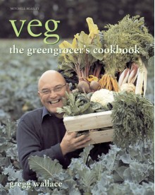 Veg: The Greengrocer's Cookbook - Gregg Wallace