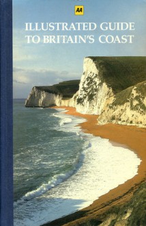 Illustrated Guide to Britain's Coast - Reader's Digest Association, Automobile Association of Great Britain, Peter Argyle