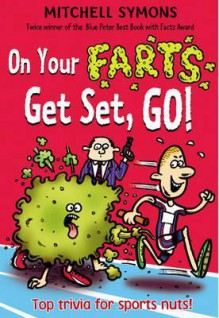 On Your Farts, Get Set, Go!. by Mitchell Symons - Mitchell Symons