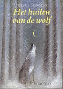 Het Huilen van de Wolf - Melvin Burgess, Henk van Kerkwijk