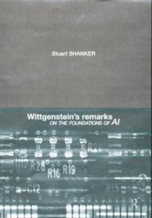 Wittgenstein's Remarks on the Foundations of AI - Stuart G. Shanker