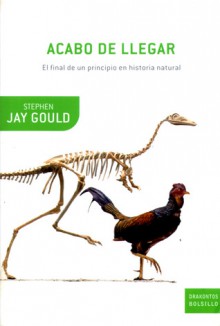 Acabo de Llegar: El final de un principio en historia natural - Stephen Jay Gould, Joandomènec Ros