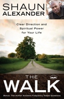 The Walk: Clear Direction and Spiritual Power for Your Life - Shaun Alexander