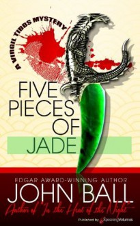 Five Pieces of Jade (A Virgil Tibbs Mystery) - John Dudley Ball