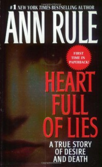 Heart Full of Lies: A True Story of Desire and Death - Ann Rule