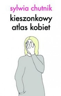 Kieszonkowy atlas kobiet - Sylwia Chutnik